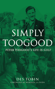 SIMPLY TOOGOOD - Peter Toogood's Life in Golf